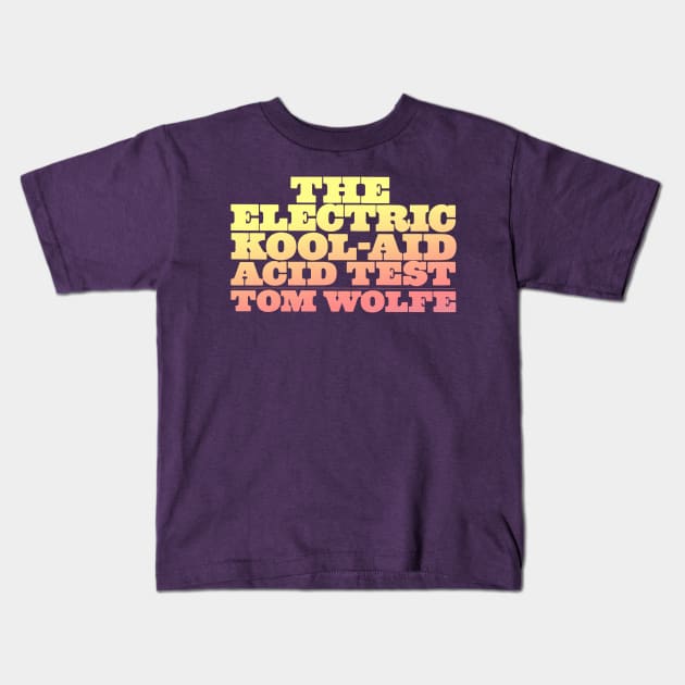 The Electric Kool-Aid Acid Test /// Typography Art Kids T-Shirt by DankFutura